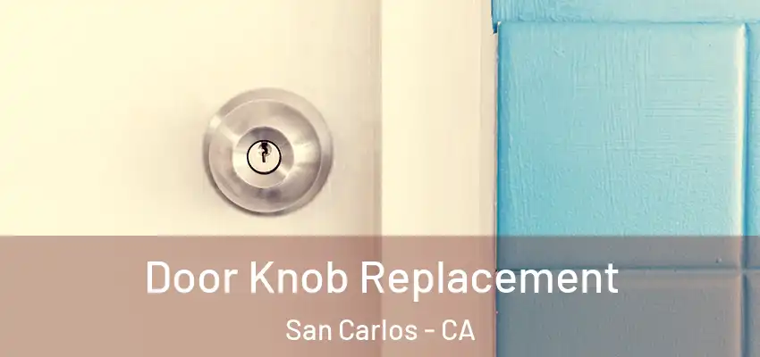  Door Knob Replacement San Carlos - CA