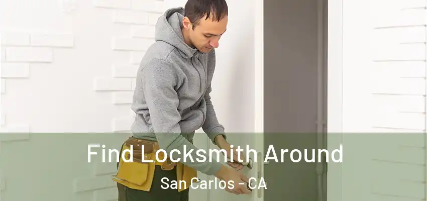 Find Locksmith Around San Carlos - CA