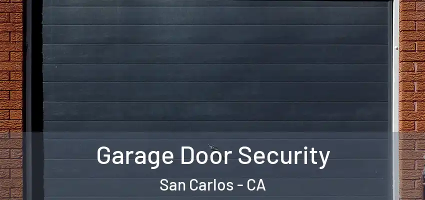 Garage Door Security San Carlos - CA