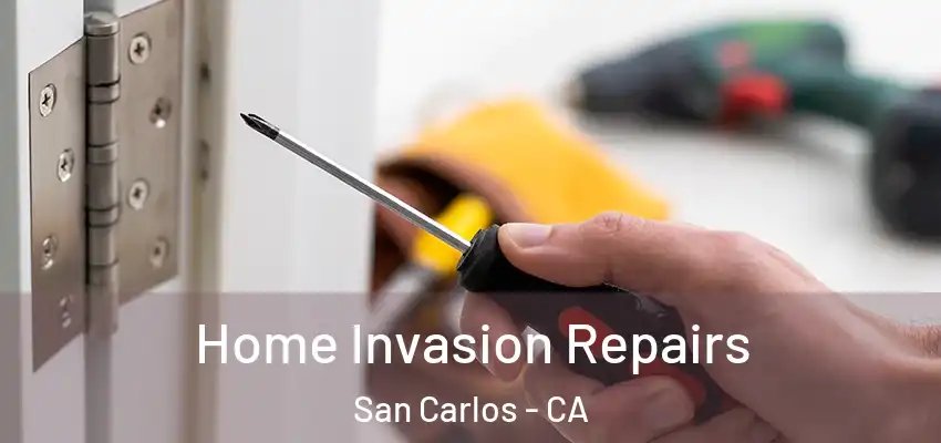 Home Invasion Repairs San Carlos - CA