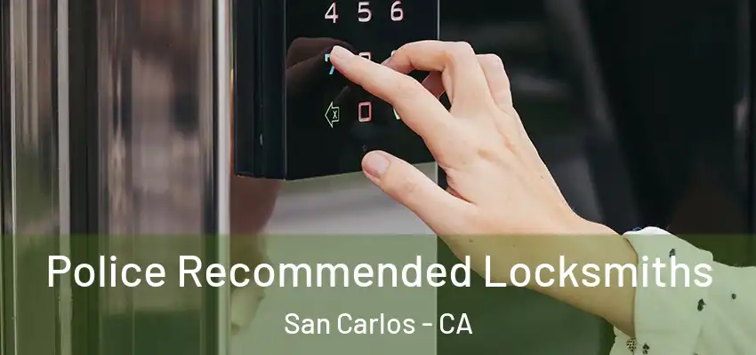 Police Recommended Locksmiths San Carlos - CA