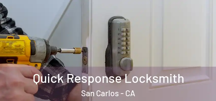 Quick Response Locksmith San Carlos - CA